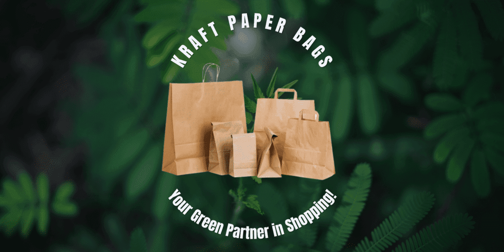 Kraft Paper Bags: 6 Reasons Why They’re Your Green Partners in Shopping!