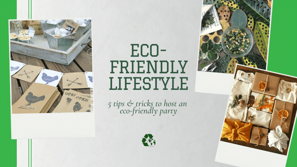 Eco-Friendly Lifestyle: 5 Tips and Tricks to Host an Eco-Friendly Party