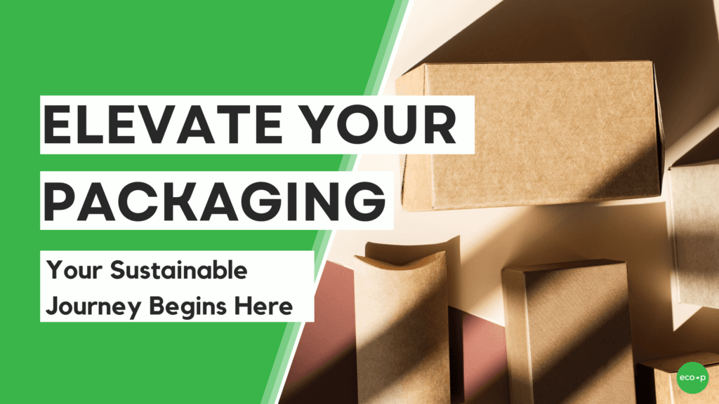 Elevate Your Packaging: Your Sustainable Packaging Journey Begins Here