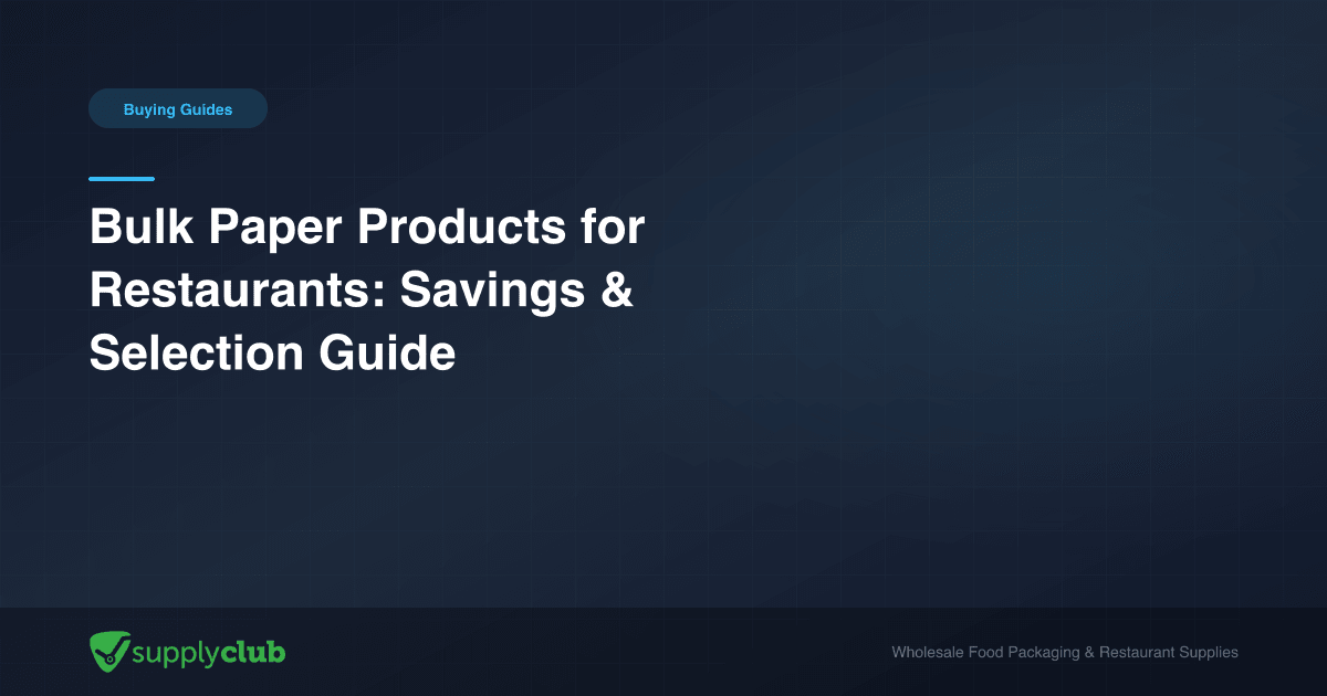 Bulk Paper Products for Restaurants: Savings & Selection Guide